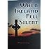 When Ireland Fell Silent: A Story of a Family's Struggle Against Famine and Eviction