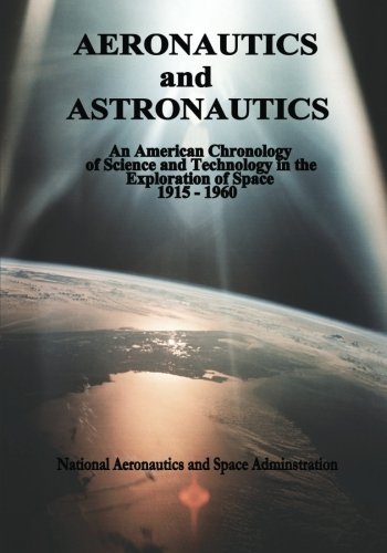 Aeronautics and Astronautics: An American Chronology of Science and Technology in the Exploration of Space, 1915-1960