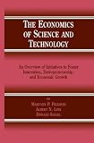  : The Economics of Science and Technology: An Overview of Initiatives to Foster Innovation, Entrepreneurship, and Economic Growth