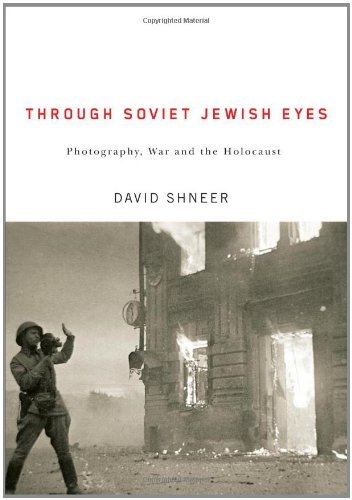 Through Soviet Jewish Eyes: Photography, War, and the Holocaust (Jewish Cultures of the World)