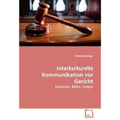 Interkulturelle Kommunikation VOR Gericht: Konzepte, Bilder, Folgen