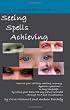 Seeing Spells Achieving: Improve your spelling, reading, memory, dyslexic symptoms, in any language, by using your brain the way nature intended, through NLP and visualisation