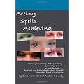Seeing Spells Achieving: Improve your spelling, reading, memory, dyslexic symptoms, in any language, by using your brain the way nature intended, through NLP and visualisation