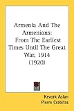 Armenia And The Armenians: From The Earliest Times Until The Great War, 1914 (1920)
