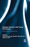 Antarctic security in the twenty-first century : legal and policy perspectives