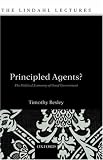 Principled Agents?: The Political Economy of Good Government (Lindahl Lectures on Monetary and Fiscal Policy)