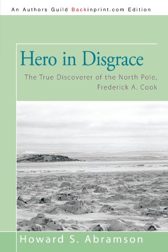 hero in disgrace the true discoverer of the north pole frederick a cook