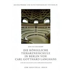 Die K�nigliche Tierarzneischule in Berlin von Carl Gotthard Langhans: Eine baugeschichtliche Geb�udemonographie