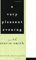 A Very Pleasant Evening With Stevie Smith: Selected Shorter Prose