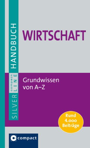 Grosses Handbuch Wirtschaft: Grundwissen von A - Z. Betriebswirtschaft, Volkswirtschaft, Wirtschaftspolitik. Compact SilverLine