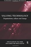 Valuing Technology: Organisations, Culture and Change (Management of Technology & Innovation)