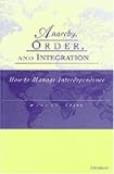Anarchy, Order and Integration: How to Manage Interdependence