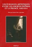 Les échanges artistiques entre les anciens Pays-Bas et la France, 1482-1814 : actes du colloque international organisé par l'Institut de recherches historiques du Septentrion - UMR CNRS 8529 - Univers