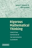 Rigorous Mathematical Thinking: Conceptual Formation in the Mathematics Classroom