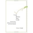 Leap Before You Look: 72 Shortcuts for Getting Out of Your Mind and Into the Moment