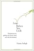 Leap Before You Look: 72 Shortcuts for Getting Out of Your Mind and into the Moment