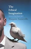 The Ethical Imagination: Journeys of the Human Spirit