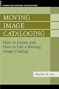 Moving Image Cataloging: How to Create and How to Use a Moving Image Catalog (Third Millennium Cataloging)