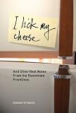  : I Lick My Cheese: And Other Real Notes from the Roommate Frontlines
