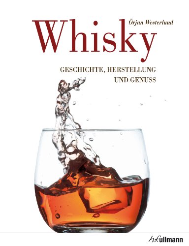 Whisky: Geschichte, Herstellung und Genuss (Beliebte Köstlichkeiten) (German Edition)