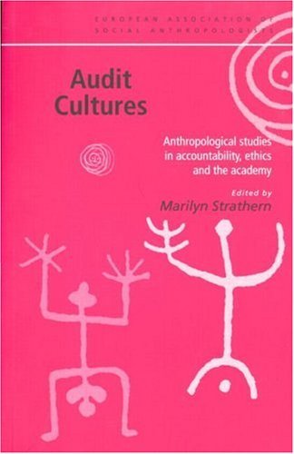 Audit Cultures: Anthropological Studies in Accountability, Ethics and the Academy (European Association of Social Anthropologists)