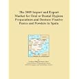 The 2009 Import and Export Market for Oral or Dental Hygiene Preparations and Denture Fixative... by Icon Group International