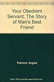 Your obedient servant : the story of Man's best friend