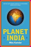 Planet India: How the Fastest Growing Democracy Is Transforming America and the World
