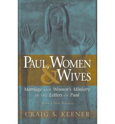 Paul, Women, & Wives: Marriage and Women's Ministry in the Letters of Paul (Paperback) - Common, by , by (author) Craig S Keener Paul, Women, & Wives: Marriage and Women's Ministry in the Letters of Paul (Paperback) - Common, by , by (author) Craig S Keener