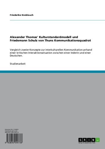 Alexander Thomas' Kulturstandardmodell und Friedemann Schulz von Thuns Kommunikationsquadrat: Vergleich zweier Konzepte zur interkulturellen Kommunikation ... und einer Deutschen. (German Edition)
