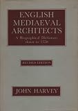 English mediaeval architects : a biographical dictionary down to 1550 : including master masons, carpenters, carvers, building contractors and others responsible for design