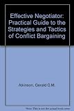 The effective negotiator : a practical guide to the strategies and tactics of conflict bargaining