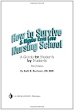 How to Survive and Maybe Even Love Nursing School: A Guide for Students by Students