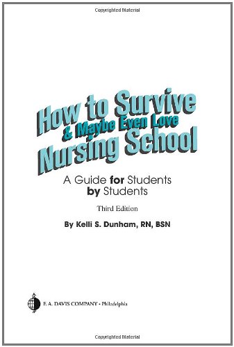Textbook - How to Survive and Maybe Even Love Nursing School: A Guide for Students by Students