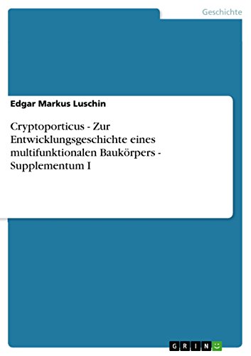 Cryptoporticus - Zur Entwicklungsgeschichte eines multifunktionalen Baukörpers - Supplementum I (German Edition)