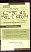 If You Loved Me, You'd Stop! What You Really Need to Know When Your Loved One Drinks Too Much If You Loved Me, You'd Stop! What You Really Need to Know When Your Loved One Drinks Too Much