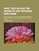 First Truths and the Origin of Our Opinions Explained; With an Enquiry Into the Sentiments of Modern Philosophers, Relative to Our Primary Ideas of Th