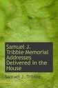 Samuel J. Tribble Memorial Addresses Delivered in the House