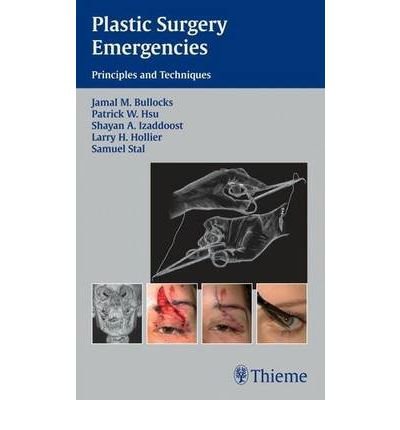 [(Plastic Surgery Emergencies: Principles and Techniques)] [Author: Jamal M. Bullocks] published on (June, 2008)