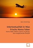 Intertextualität in Max Frischs Homo faber: Homo faber, Malina und Es ist genug: eine vergleichende Analyse (German Edition)