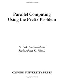 Parallel Computing Using the Prefix Problem S. Lakshmivarahan, Sudarshan K. Dhall