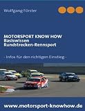 Motorsport Know how - Basiswissen Rundstreckenrennsport: - Infos f&uuml;r den richtigen Einstieg - - Wolfgang F&ouml;rster