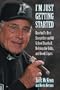 Im Just Getting Started Baseballs Best Storyteller on Old School Baseball, Defying the Odds, and Good Cigars by Jack Mckeon and Kevin Kernan