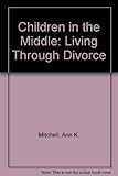 Children in the middle : living through divorce