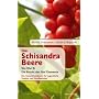 Die Schisandra-Beere - Wu Wei Zi - Die Frucht der f�nf Elemente.: Die Frucht der 5 Elemente schenkt Vitalit�t, Harmonie und Gesundheit: Die Frucht der ... f�r jugendliche Vitalit�t und Wohlbefinden