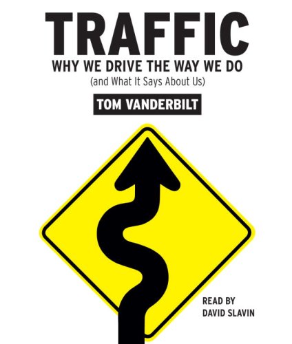 Traffic: Why We Drive the Way We Do (and What It Says About Us)