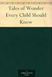 Tales of Wonder Every Child Should Know