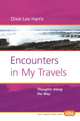 Encounters in My Travels: Thoughts Along the Way (Value Inquiry Book Series 174)