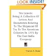 Tea Leaves: Being A Collection Of Letters And Documents Relating To The Shipment Of Tea To The American Colonies In 1773 By The East India Company
