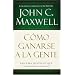 Como ganarse a la gente: Descubra los principios que siempre funcionan con las personas (Spanish Edition)